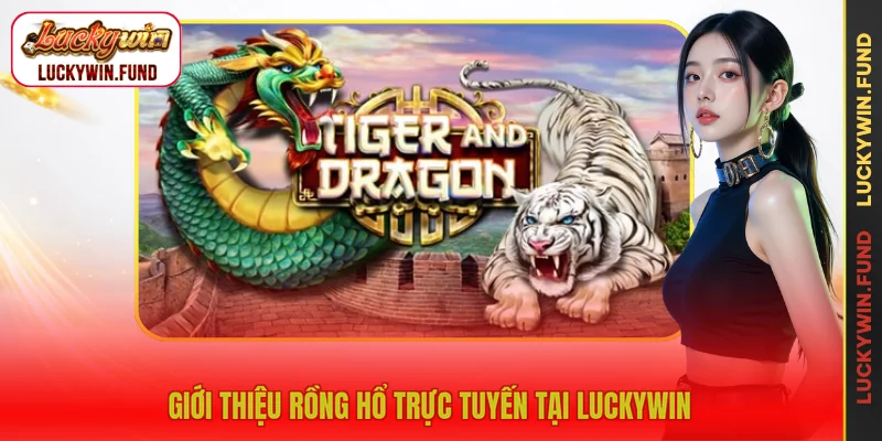 Giới thiệu rồng hổ trực tuyến tại Luckywin