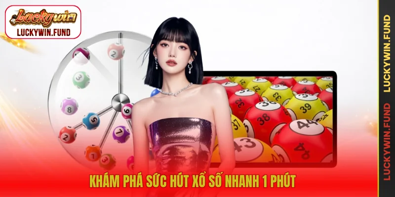 Khám phá sức hút xổ số nhanh 1 phút