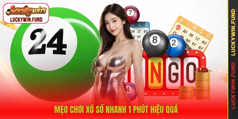 Mẹo chơi xổ số nhanh 1 phút hiệu quả